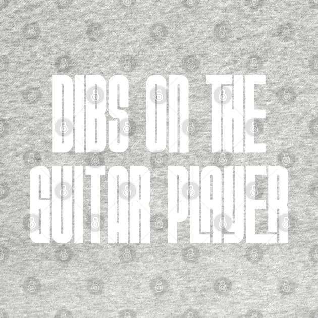 Dibs on the Guitar Player by Rad Love